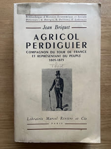 Agricol Perdiguier. compagnon du Tour de France et représentant du peuple, 1805-1875. Avant-propos de Gaston Tessier. Préface de Georges Bourgin