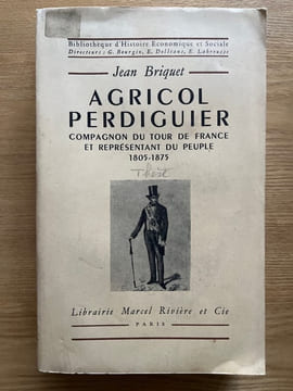 Agricol Perdiguier. compagnon du Tour de France et représentant du peuple, 1805-1875. Avant-propos de Gaston Tessier. Préface de Georges Bourgin. ...