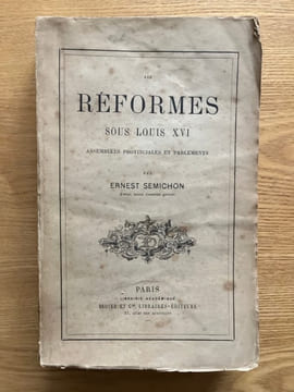 Les Réformes sous Louis XVI. Assemblées provinciales et parlements. SEMICHON (Ernest).