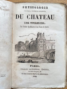 Physiologie historique, politique et descriptive du château des Tuileries. Par l'auteur des Mémoires d'une femme de qualité
