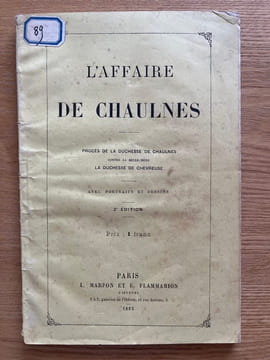 L'Affaire de Chaulnes. Procès de la duchesse de Chaulnes avec sa belle-mère la duchesse de Chevreuse. [PROCÈS] 