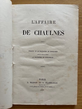 L'Affaire de Chaulnes. Procès de la duchesse de Chaulnes avec sa belle-mère la duchesse de Chevreuse. [PROCÈS] 