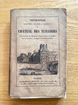 Physiologie historique, politique et descriptive du château des Tuileries. Par l'auteur des Mémoires d'une femme de qualité. [LAMOTHE-LANGON ...