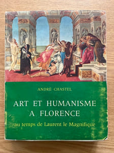 Art et Humanisme à Florence, au temps de Laurent le Magnifique. Etude sur la Renaissance et l'Humanisme platonicien