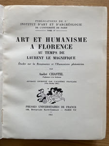 Art et Humanisme à Florence, au temps de Laurent le Magnifique. Etude sur la Renaissance et l'Humanisme platonicien