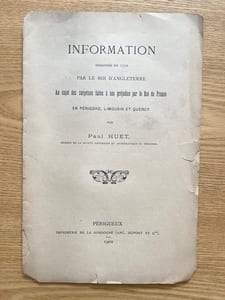 Information ordonnée en 1310 par le roi d'Angleterre au sujet des surprises faites à son préjudice par le roi de France. en Périgord, Limousin et Quercy
