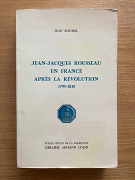 Jean-Jacques Rousseau en France après la Révolution. (1795-1830). Lectures et légende. ROUSSEL (Jean)