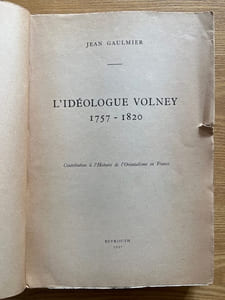 L'Idéologue Volney. 1757-1820. Contribution à l'Histoire de l'Orientalisme en France