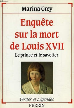 Enquête sur la mort de Louis XVII le prince et le savetier.. Grey (Marina)