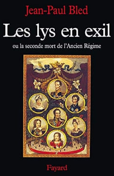 Les Lys en exil, ou, La seconde mort de l'Ancien Régime.. Jean-Paul Bled (Jean)