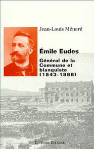 Emile Eudes (1843-1888) ; général de la Commune et blanquiste.