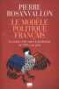 Le mod&egrave;le politique fran&ccedil;ais la soci&eacute;t&eacute; civile contre le jacobinisme de 1789 &agrave; nos jours.. Rosanvallon (Pierre)