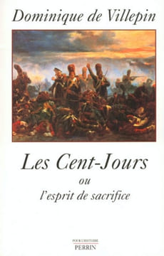 Les cent jours ou l'esprit de sacrifice-la chute de napoléon.. VILLEPIN (Dominique de)