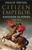 Citizen Emperor Napoleon in Power 1799-1815.. Dwyer (Philip)