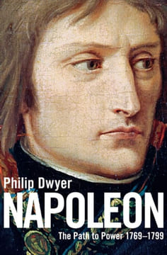 Napoleon The Path to Power, 1769-1799.. Dwyer (Philip)