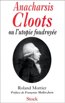 Anacharsis Cloots, ou, L'utopie foudroyée (French Edition).. Mortier (Roland)
