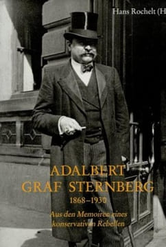 Adalbert Graf Sternberg, 1869-1930 aus den Memoiren eines konservativen Rebellen.. Rochelt (Hans)