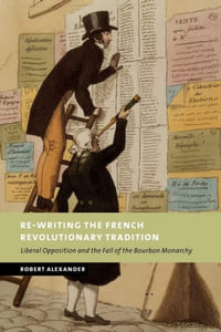 Re-Writing the French Revolutionary Tradition Liberal Opposition and the Fall of the Bourbon Monarchy.