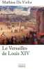 Le Versailles de Louis XIV le fonctionnement d'une r&eacute;sidence royale au XVIIe si&egrave;cle.. Da Vinha (Mathieu)
