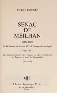 Sénac de Meilhan, 1736-1803 de la France de Louis XV à l'Europe des émigrés ; suivi de Du gouvernement, des mœurs et des conditions en France, avant la Révolution (extraits).