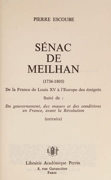 Sénac de Meilhan, 1736-1803 de la France de Louis XV à l'Europe des émigrés ; suivi de Du gouvernement, des mœurs et des conditions en France, avant ...