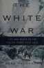 The White War Life and Death on the Italian Front, 1915-1919.. Thompson (Mark)