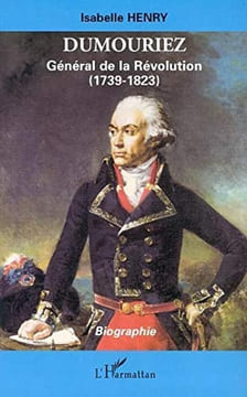 DUMOURIEZ: Général de la Révolution (1739-1823).. Henry (Isabelle)