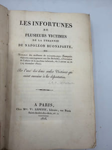 Les infortunes de plusieurs victimes de la tyrannie de Napoléon Buonaparte. ou tableau des malheurs de soixante-onze Français déportés sans jugement aux îles Séchelles, à l'occasion de l'affaire de la machine infernale, du 3 nivôse an IX (24 décembre 1800). Par l'une des deux seules victimes qui aient survécu à la déportation