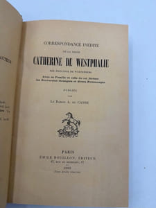 Correspondance inédite de la reine Catherine de Westphalie. née princesse de Wurtemberg, avec sa famille et celle du roi Jérôme, les souverains étrangers et divers personnages (1810-1831). Pub. par le baron A. du Casse