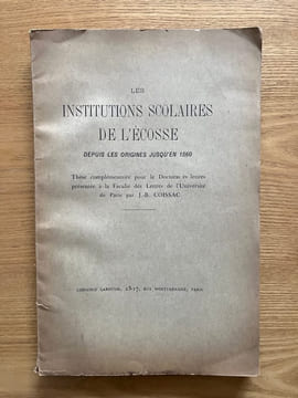 Les Institutions scolaires de l'Ecosse. depuis les origines jusqu'en 1560. COISSAC (Jean-Baptiste).