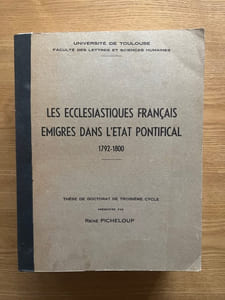 Université de Toulouse, Faculté des Lettres et Sciences Humaines. Les Ecclésiastiques français émigrés dans l'état pontifical. 1792-1800