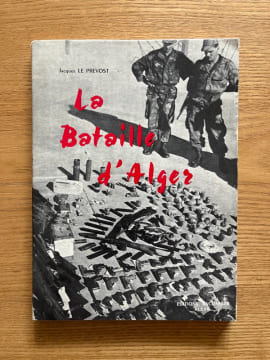 La Bataille d'Alger. (janvier-février 1957). LE PREVOST (Jacques).