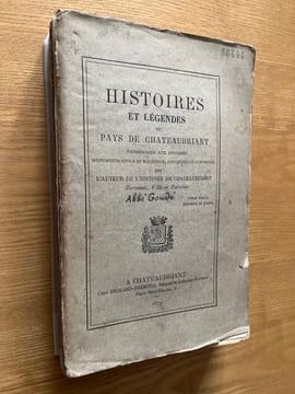 Histoires et légendes du pays de Châteaubriant. Promenades aux environs. Monuments civils et religieux, antiquités et curiosités. Par l'auteur de ...