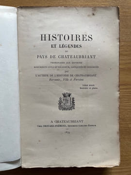 Histoires et légendes du pays de Châteaubriant. Promenades aux environs. Monuments civils et religieux, antiquités et curiosités. Par l'auteur de ...