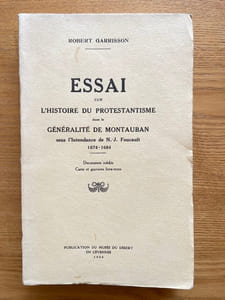 Essai sur l'histoire du protestantisme dans la généralité de Montauban. sous l'intendance de N.J. Foucault. 1674-1684. Documents inédits