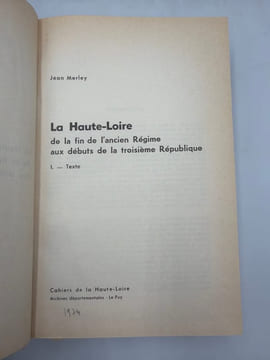 La Haute-Loire de la fin de l'Ancien Régime aux débuts de la Troisième République. I. Texte. - II. Annexes. MERLEY (Jean).