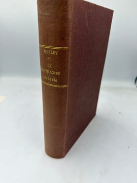 La Haute-Loire de la fin de l'Ancien Régime aux débuts de la Troisième République. I. Texte. - II. Annexes. MERLEY (Jean).