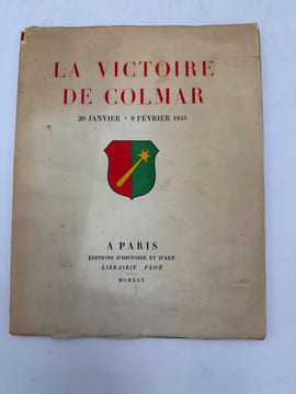 La Victoire de Colmar. 20 janvier - 9 février 1945. [BATAILLE D'ALSACE]. 