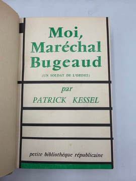 Petite bibliothèque républicaine. Moi, maréchal Bugeaud (un soldat de l'Ordre).. [GUERRE D'ALGÉRIE]. KESSEL (Patrick).