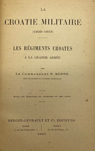 La Croatie militaire. 1809-1813. Les régiments croates à la Grande Armée