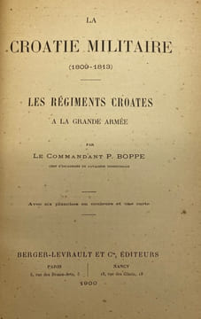 La Croatie militaire. 1809-1813. Les régiments croates à la Grande Armée. BOPPE (P.).