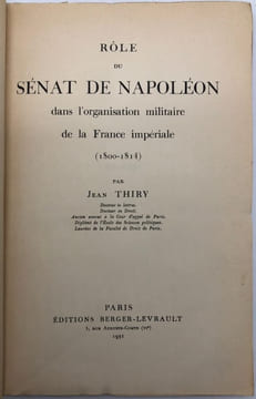 Rôle du sénat de Napoléon dans l'organisation militaire de la France impériale. (1800-1814). THIRY (Jean)