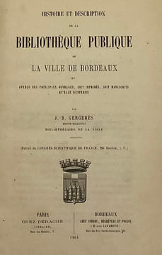 Histoire et description de la bibliothèque publique de la ville de Bordeaux. et aperçu des principaux ouvrages, soit imprimés, soit manuscrits qu'elle ...
