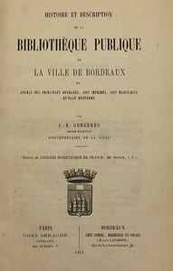 Histoire et description de la bibliothèque publique de la ville de Bordeaux. et aperçu des principaux ouvrages, soit imprimés, soit manuscrits qu'elle renferme