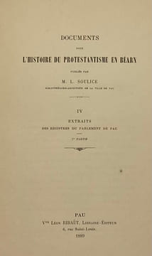 Documents pour l'histoire du protestantisme en Béarn.. SOULICE (L.)