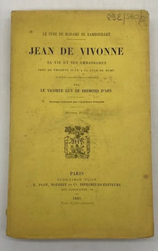 Le père de Madame de Rambouillet. Jean de Vivonne. sa vie et ses ambassades près de Philippe II et à la cour de Rome. D'après des documents inédits. ...