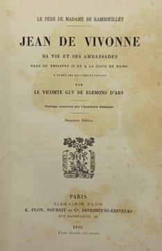 Le père de Madame de Rambouillet. Jean de Vivonne. sa vie et ses ambassades près de Philippe II et à la cour de Rome. D'après des documents inédits. ...