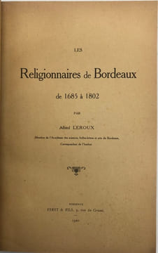 Les Religionnaires de Bordeaux. de 1685 à 1802. LEROUX (Alfred)