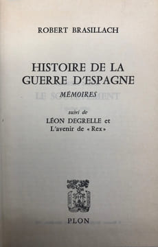 Histoire de la guerre d'Espagne. Mémoires. Suivi de Léon Degrelle et l'avenir de "Rex". BRASILLACH (Robert)