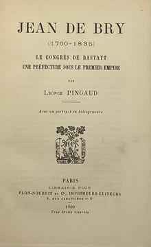 Jean de Bry. (1760-1835). Le congrès de Rastatt, une préfecture sous le Premier Empire. PINGAUD (Léonce)